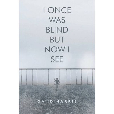 I Once Was Blind But Now I See - by  Qa'id Harris (Paperback)