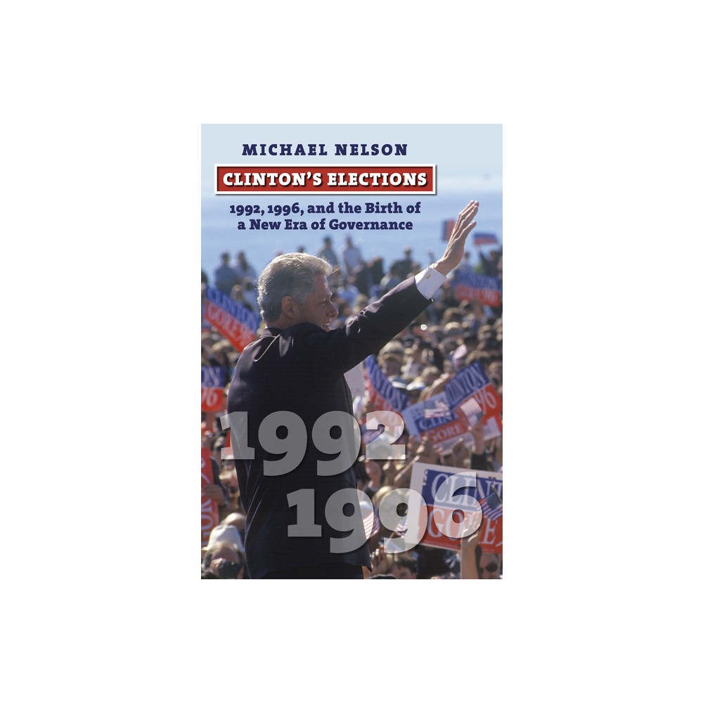 Clintons Elections - (American Presidential Elections) by Michael Nelson (Hardcover)