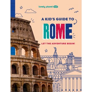 Lonely Planet Kids a Kid's Guide to Rome - (Lonely Planet Kids Guides) (Paperback) - 1 of 1