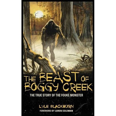 The Beast of Boggy Creek - by  Lyle Blackburn (Hardcover)