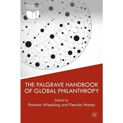 The Palgrave Handbook of Global Philanthropy - by  P Wiepking & F Handy (Hardcover)
