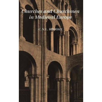 Churches and Churchmen in Medieval Europe - by  Christopher Nugent Lawrence Brooke & C N L Brooke (Hardcover)