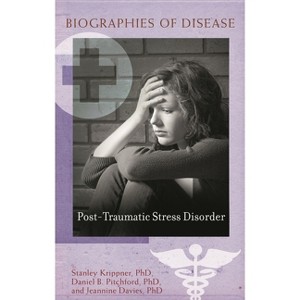 Post-Traumatic Stress Disorder - (Biographies of Disease) by  Stanley Krippner & Daniel B Pitchford & Jeannine Davies (Hardcover) - 1 of 1