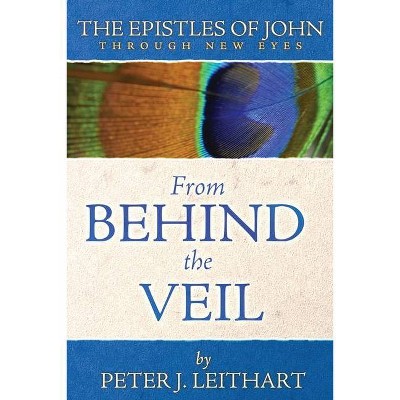 From Behind the Veil - (Through New Eyes Bible Commentary) by  Peter J Leithart (Paperback)