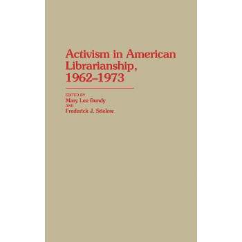 Activism in American Librarianship, 1962-1973 - (Contributions in Librarianship and Information Science) by  Mary Lee Bundy & Fred J Stielow
