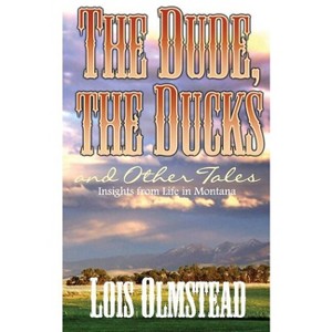 The Dude, the Ducks and Other Tales - by  Lois Olmstead (Paperback) - 1 of 1