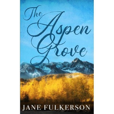 The Aspen Grove - by  Jane Fulkerson (Paperback)