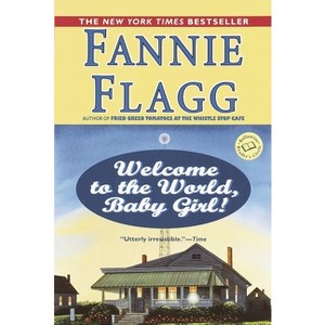 Welcome to the World, Baby Girl! - (Elmwood Springs) by  Fannie Flagg (Paperback) - 1 of 1