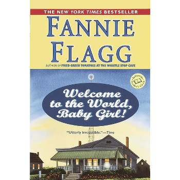 Welcome to the World, Baby Girl! - (Elmwood Springs) by  Fannie Flagg (Paperback)