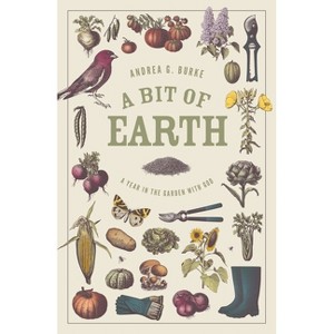 A Bit of Earth - by  Andrea G Burke (Paperback) - 1 of 1