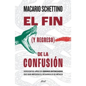 El Fin (Y Regreso) de la Confusión - by  Macario Schettino (Paperback) - 1 of 1