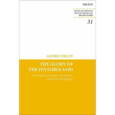 The Glory of the Invisible God - (Jewish and Christian Texts) by  Andrei Orlov (Paperback)