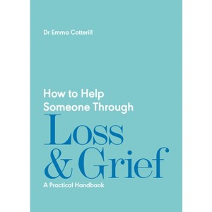How to Help Someone Through Loss and Grief - by  Emma Cotterill (Paperback) - 1 of 1