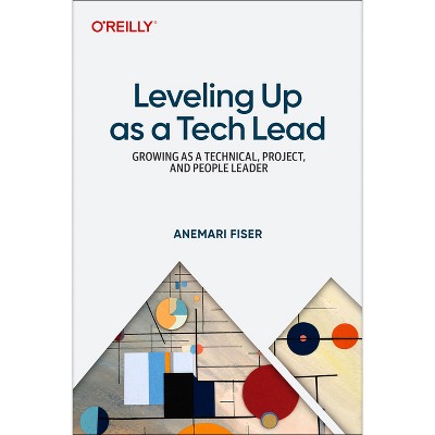 Leveling Up as a Tech Lead - by  Anemari Fiser (Paperback)