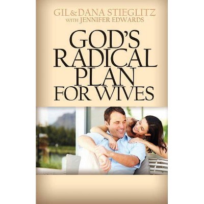 God's Radical Plan for Wives - by  Gil Stieglitz & Dana Stieglitz (Paperback)