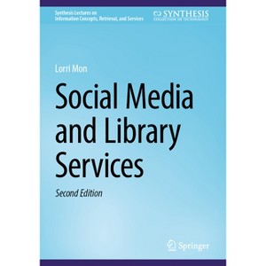 Social Media and Library Services - (Synthesis Lectures on Information Concepts, Retrieval, and S) 2nd Edition by  Lorri Mon (Paperback) - 1 of 1