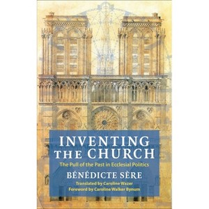 Inventing the Church - (Religion, Culture, and Public Life) by Bénédicte Sère - 1 of 1