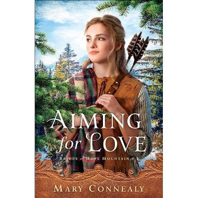 Aiming for Love - (Brides of Hope Mountain) by  Mary Connealy (Paperback)