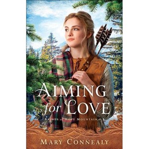 Aiming for Love - (Brides of Hope Mountain) by  Mary Connealy (Paperback) - 1 of 1