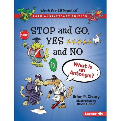 Stop and Go, Yes and No, 20th Anniversary Edition - (Words Are Categorical (R) (20th Anniversary Editions)) by  Brian P Cleary (Paperback)