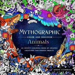 Mythographic Color and Discover Animals : An Artist's Coloring Book of Amazing Creatures and Hidden - by Joseph Catimbang (Paperback) - 1 of 1