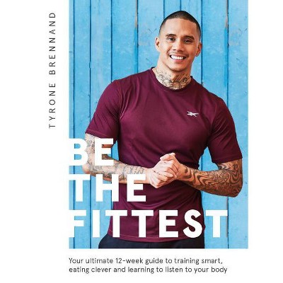 Be the Fittest - by  Tyrone Brennand (Paperback)