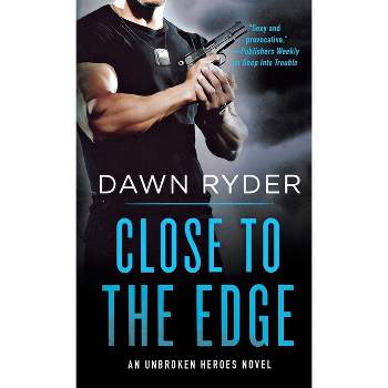 Close to the Edge - (Unbroken Heroes) by  Dawn Ryder (Paperback)