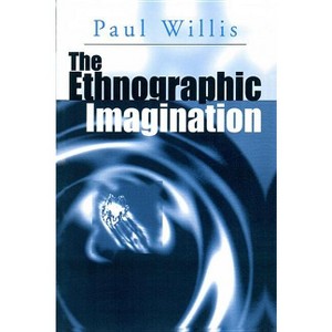 The Ethnographic Imagination - by  Paul Willis (Paperback) - 1 of 1