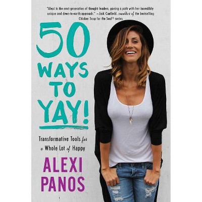 50 Ways to Yay! - by  Alexi Panos (Paperback)