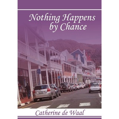 Nothing Happens by Chance! - by  Catherine de Waal (Paperback)