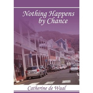 Nothing Happens by Chance! - by  Catherine de Waal (Paperback) - 1 of 1