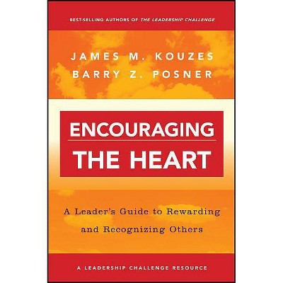 Encouraging the Heart - (J-B Leadership Challenge: Kouzes/Posner) by  James M Kouzes & Barry Z Posner (Paperback)