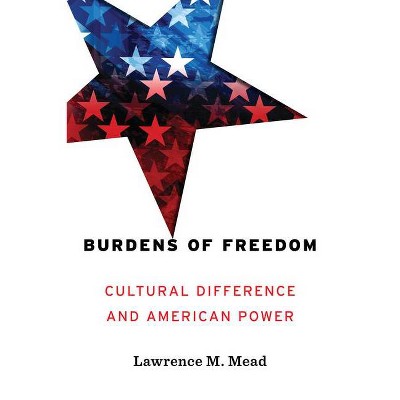 Burdens of Freedom - by  Lawrence Mead (Hardcover)