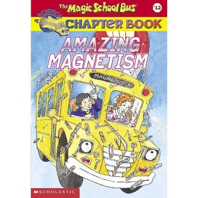 Amazing Magnetism (the Magic School Bus Chapter Book #12) - by  Rebecca Carmi (Paperback)