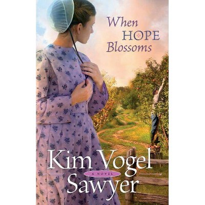 When Hope Blossoms - by  Kim Vogel Sawyer (Paperback)