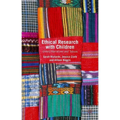 Ethical Research with Children - by  Sarah Richards & Jessica Clark & Allison Boggis (Hardcover)