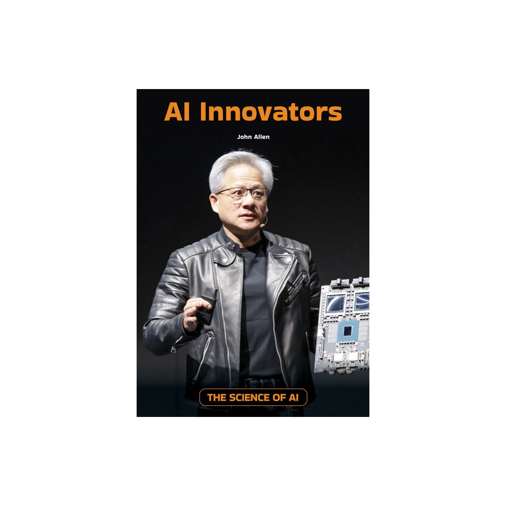 AI Innovators - (The Science of AI) by John Allen (Hardcover)