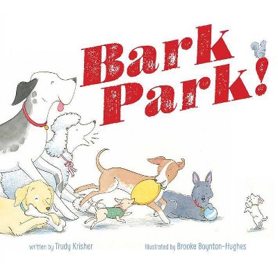 Bark Park! - by  Trudy Krisher (Hardcover)