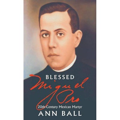  Blessed Miguel Pro - by  Ann Ball (Paperback) 