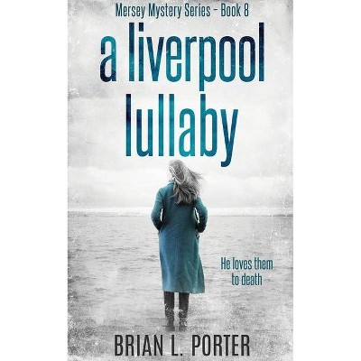 A Liverpool Lullaby - (Mersey Murder Mysteries) by  Brian L Porter (Paperback)