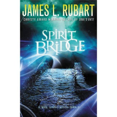 Spirit Bridge - (Well Spring Novel) by  James L Rubart (Paperback)