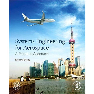 Systems Engineering for Aerospace - by  Richard Sheng (Paperback)