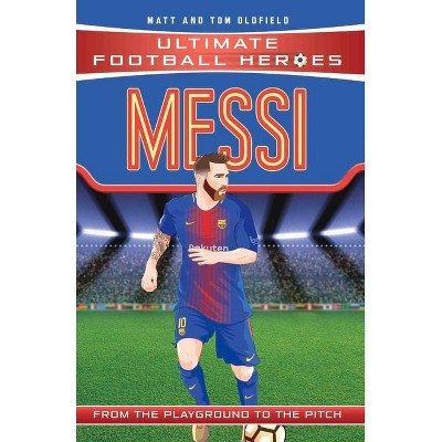 Messi: From the Playground to the Pitch - (Heroes) by  Matt Oldfield & Tom Oldfield (Paperback)