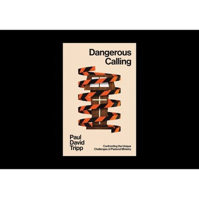 Dangerous Calling - by  Paul David Tripp (Paperback)