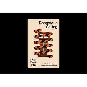 Dangerous Calling - by  Paul David Tripp (Paperback) - 1 of 1