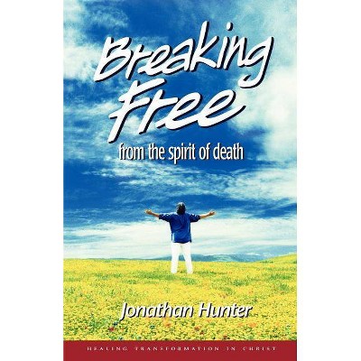 Breaking Free from the spirit of death - by  Jonathan Hunter (Paperback)