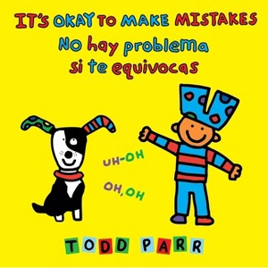 It's Okay to Make Mistakes / No Hay Problema Si Te Equivocas - by  Todd Parr (Paperback) - 1 of 1