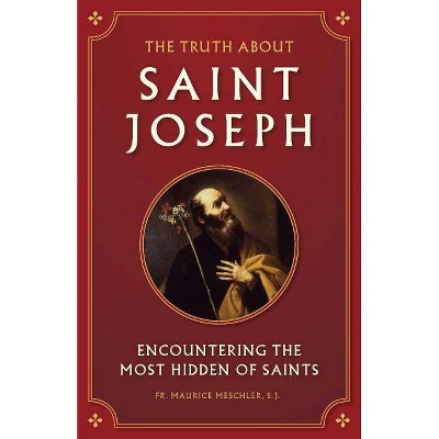 Truth about Saint Joseph - by  Maurice Meschler (Paperback)