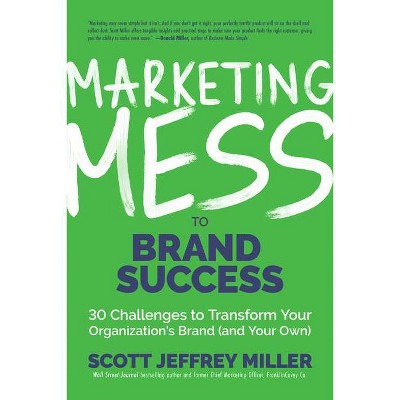 Marketing Mess to Brand Success - (Mess to Success) by  Scott Jeffrey Miller (Hardcover)