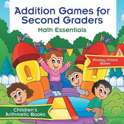 Addition Games for Second Graders Math Essentials Children's Arithmetic Books - by  Prodigy Wizard Books (Paperback)